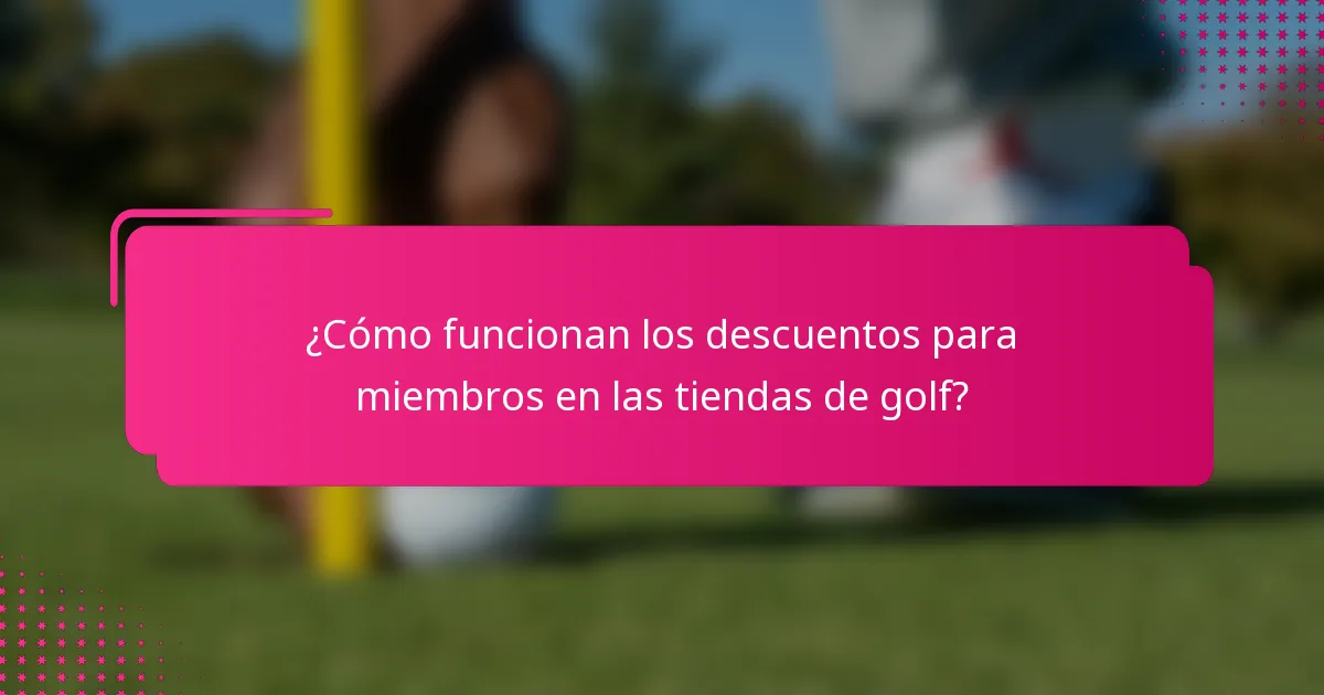 ¿Cómo funcionan los descuentos para miembros en las tiendas de golf?