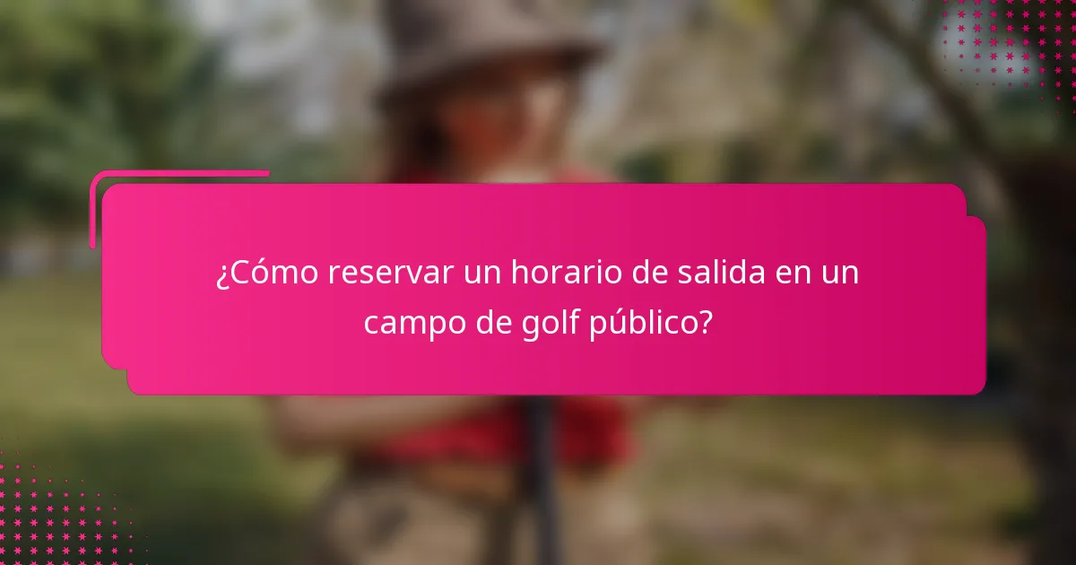 ¿Cómo reservar un horario de salida en un campo de golf público?