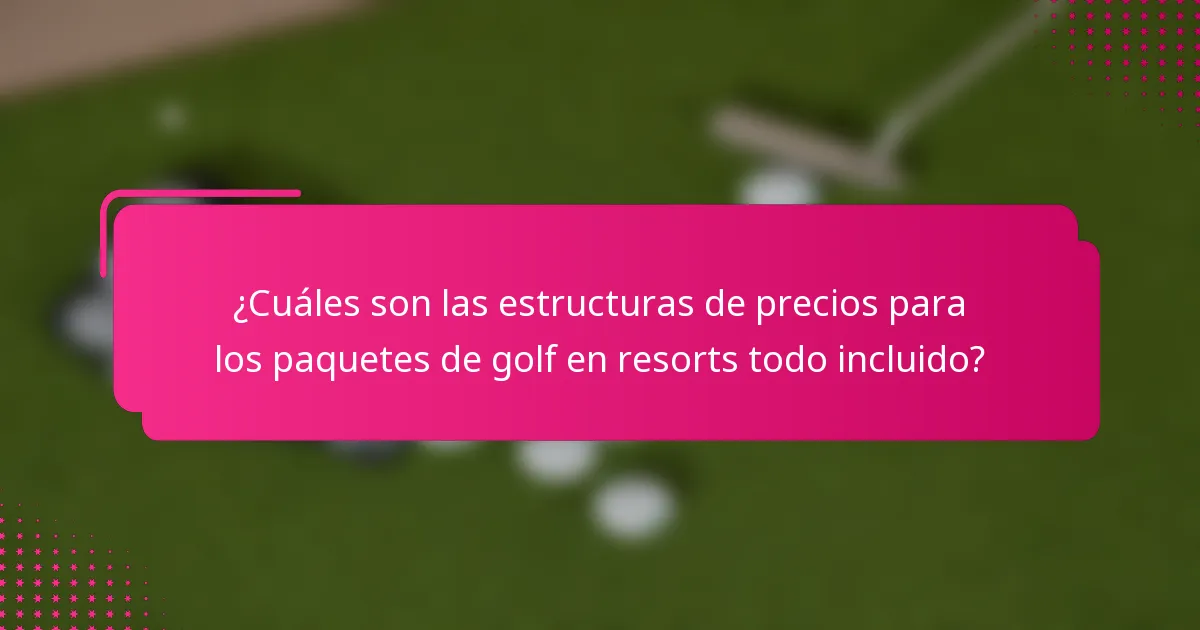 ¿Cuáles son las estructuras de precios para los paquetes de golf en resorts todo incluido?