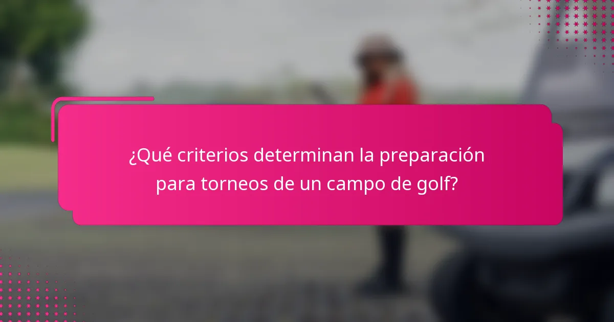 ¿Qué criterios determinan la preparación para torneos de un campo de golf?